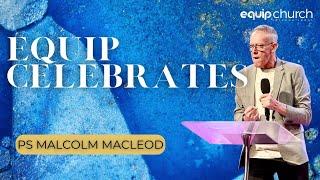 EQUIP Celebrates 57 Years | Ps Malcolm Macleod | 15 September 2024