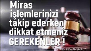 Miras işlemlerinizi takip ederken dikkat etmeniz gerekenler!