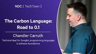 The Carbon Language: Road to 0.1 - Chandler Carruth - NDC TechTown 2024