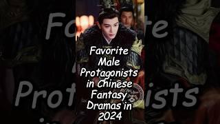 Favorite Male Protagonists in Chinese Fantasy Dramas in 2024. #chinesedrama #dramalist #cdrama2024