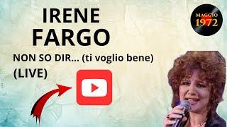 Irene Fargo - Non so dir (ti voglio bene)