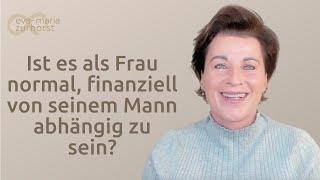 Ist es als Frau normal, finanziell von seinem Mann abhängig zu sein?