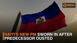 New Haiti PM sworn after predecessor ousted | DD india