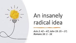 An Insanely Radical Idea   Preacher: Rowan Rogers