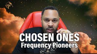 You Are Chosen To Usher in Higher Frequencies