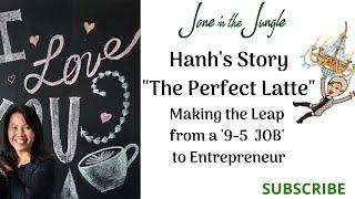 Hanh Nguyen’s Entrepreneur Story; The Perfect Latte’