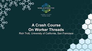 A Crash Course On Worker Threads - Rich Trott, University of California, San Francisco