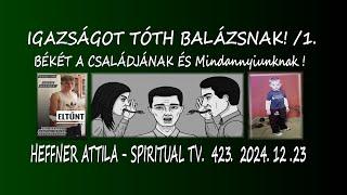 IGAZSÁGOT TÓTH BALÁZSNAK, békét a családjának és mindannyiunknak! Heffner Attila - Spiritual Tv.423.