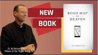 ROAD MAP TO HEAVEN, A CATHOLIC PLAN OF LIFE, BY FR. ED BROOM, OMV