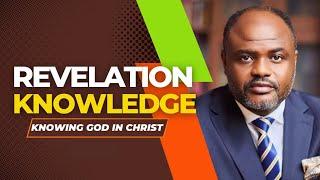 REVELATION KNOWLEDGE | KNOWING GOD IN CHRIST - PART 6