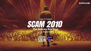 Scam 2010 - The Subrata Roy Saga | Streaming Soon on Sony LIV | Applause Entertainment