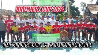 BROTHERS  CUP 2024(GMP17  gunung manik vs 01 HAUR NGOMBONG)