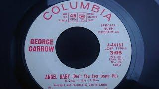 George Carrow ~ Angel Baby ( Don't You Ever Leave Me )