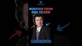 Merapikan Bekas Background Pada Tepian Foto || Tutorial Adobe Photoshop