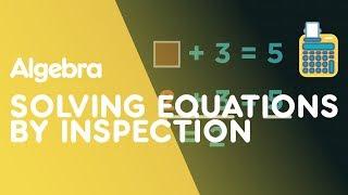 Solving Simple Equations Using Inspection | Algebra | Maths | FuseSchool