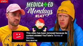 Youtube Strikes Again! | MEDICATED MONDAYS #147