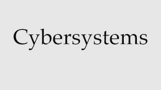 How to Pronounce Cybersystems