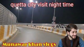 Visit in quetta city at night || munawar khan vlogs || quetta