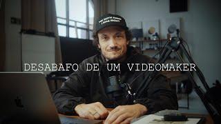 DESABAFO DE UM VIDEOMAKER