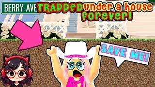 Trapped Under a House FOREVER! | ROBLOX BERRY AVENUE