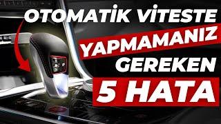 OTOMATİK ŞANZIMANDA YAPMAMANIZ GEREKEN 5 ŞEY