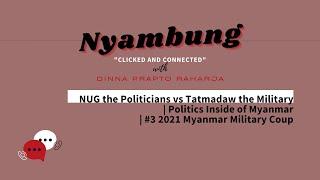 NUG the Politicians vs Tatmadaw the Military | Nyambung Podcast