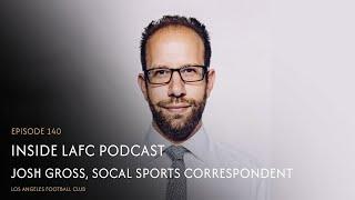 Inside LAFC Ep. 140 - Josh Gross, SoCal Sports Correspondent