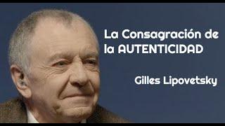 “LA CONSAGRACIÓN DE LA AUTENTICIDAD". Gilles Lipovetsky. El imperativo de ser “tu mismo”