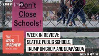 Week in Review: Seattle Public Schools, Trump on CHOP, and SOAP/SODA