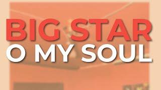 Big Star - O My Soul (Official Audio)