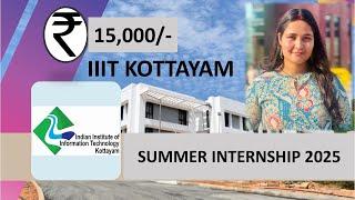 IIIT Kottayam Summer Internship 2025 | Earn ₹15K Stipend | Apply Now!