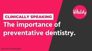 Clinically Speaking: The importance of preventative dentistry