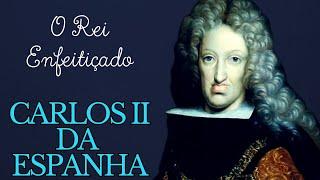 Carlos II da Espanha - O Rei Enfeitiçado #historia #biografia #monarquia #espanha