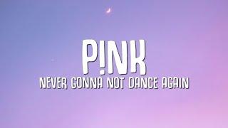 P!NK - Never Gonna Not Dance Again (Lyrics)