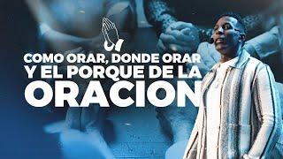 COMO ORAR, DONDE ORAR Y EL POR QUE DE LA ORACION | Pastor Moises Bell