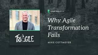 Why Agile Transformations Fail | Mike Cottmeyer |  TriAgile 2021