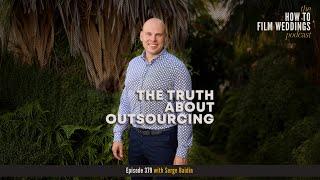 The Truth About Outsourcing Your Edits w/ Serge Baidin, CEO of Bride&Groom.Video