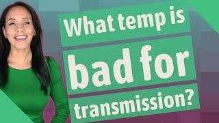 What temp is bad for transmission?