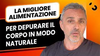 La migliore alimentazione per depurare il corpo in modo naturale | Filippo Ongaro