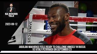 Jabulani Makhense feels ready to challenge himself in Russia vs Vitaly Petryakov on September 23