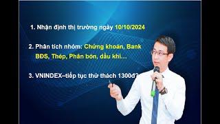 Nhận định thị trường ngày 10/10/2024. VNINDEX – tiếp tục thử thách 1300đ+-?