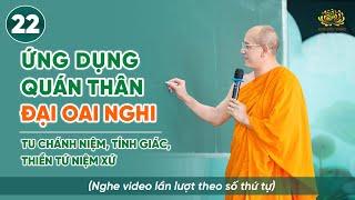 Ứng dụng thực tập quán thân - đại oai nghi | Niệm thân - Thiền Tứ Niệm Xứ | Bài số 22