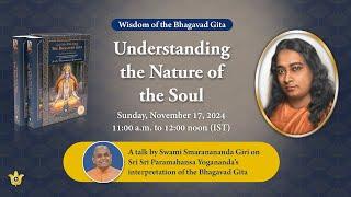 “Understanding the Nature of the Soul” — Part I (Gita Talk by Swami Smaranananda Giri)