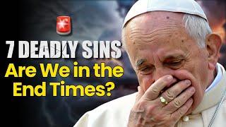 THE 7 DEADLY SINS OF OUR TIME: ARE WE LIVING IN THE END DAYS?