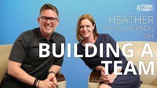 Building a Team With Heather Sittig Jackson | #TomFerryShow Episode 111