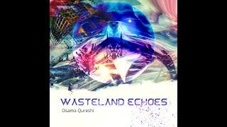 Osama Qureshi - Wasteland Echoes (Audio)