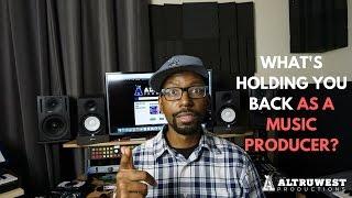 What's Holding You Back As A Music Producer? (Beat making and Music Production Tips)