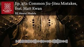 Ep. 272: Common Jiu-Jitsu Mistakes, feat. Matt Kwan