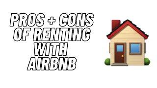 Pros and Cons of Renting with AirbnB | Is it Worth Your Time?