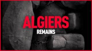 Algiers - "Remains"